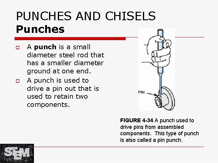 PUNCHES AND CHISELS Punches o o A punch is a small diameter steel rod