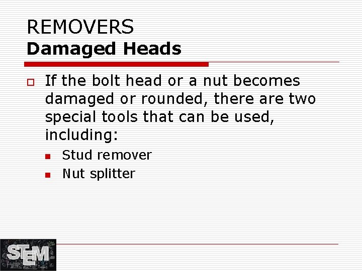 REMOVERS Damaged Heads o If the bolt head or a nut becomes damaged or