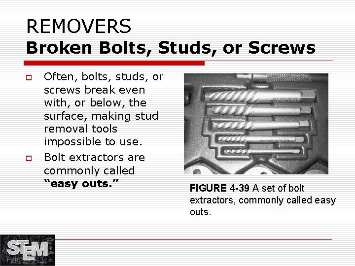 REMOVERS Broken Bolts, Studs, or Screws o o Often, bolts, studs, or screws break