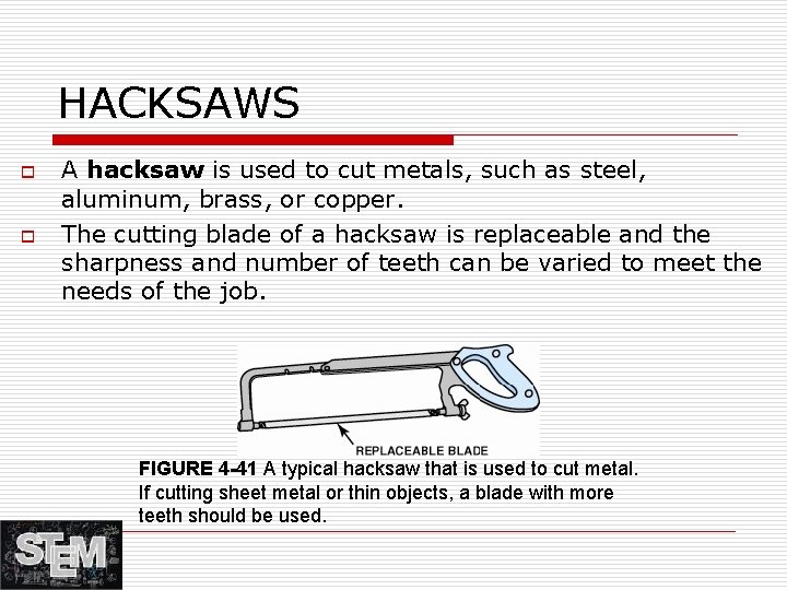 HACKSAWS o o A hacksaw is used to cut metals, such as steel, aluminum,
