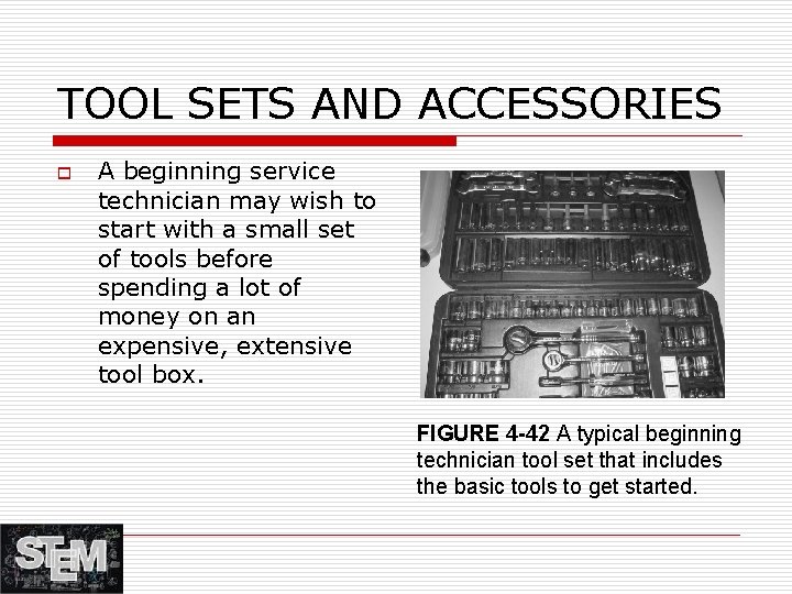 TOOL SETS AND ACCESSORIES o A beginning service technician may wish to start with