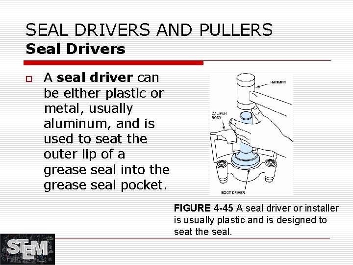 SEAL DRIVERS AND PULLERS Seal Drivers o A seal driver can be either plastic