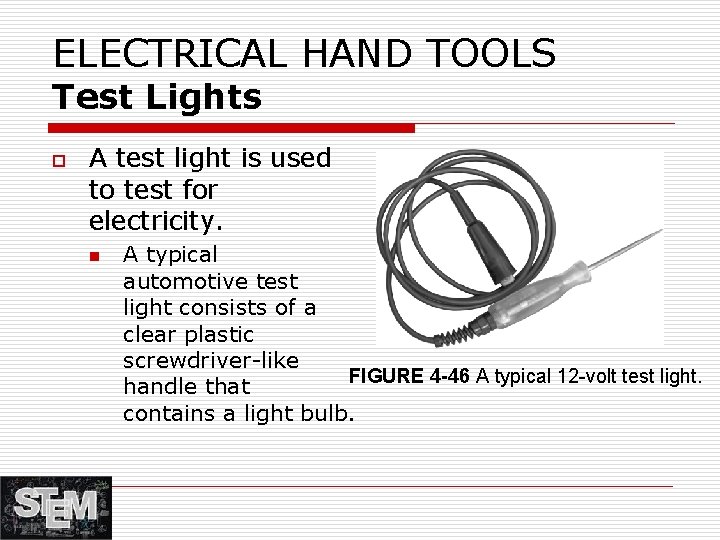 ELECTRICAL HAND TOOLS Test Lights o A test light is used to test for