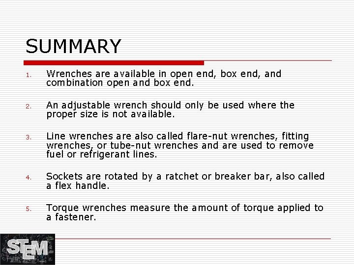 SUMMARY 1. Wrenches are available in open end, box end, and combination open and