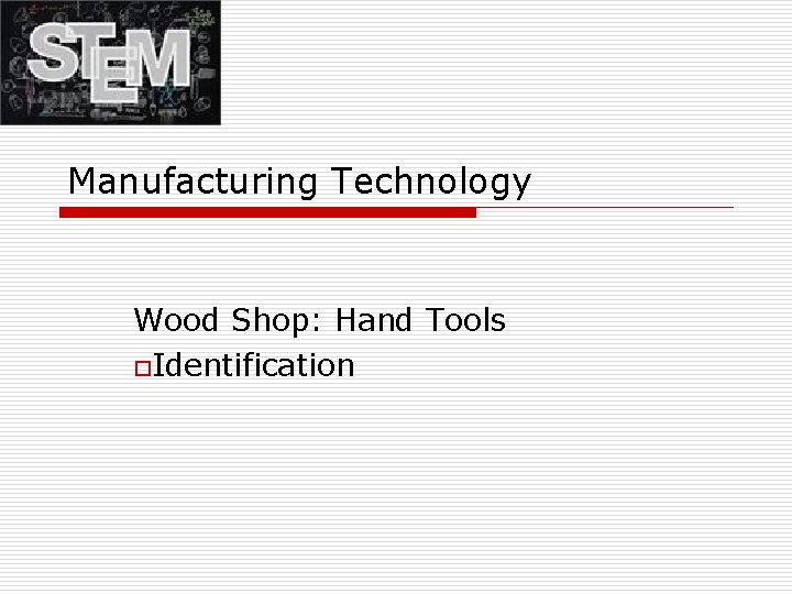 Manufacturing Technology Wood Shop: Hand Tools o. Identification 