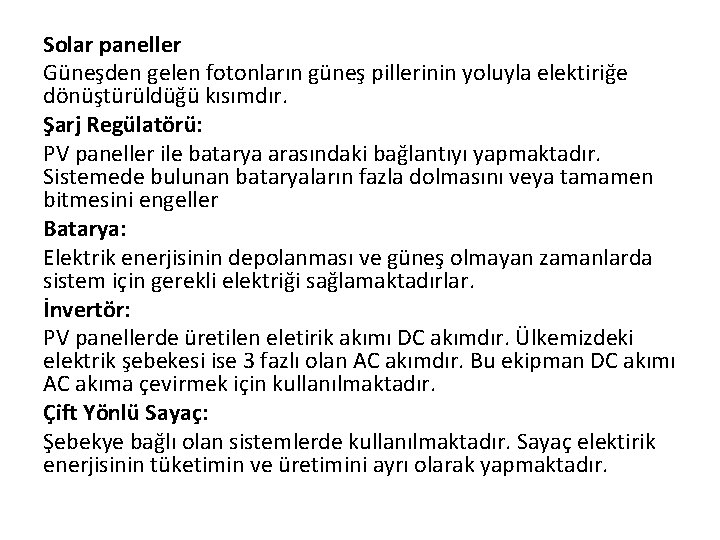 Solar paneller Güneşden gelen fotonların güneş pillerinin yoluyla elektiriğe dönüştürüldüğü kısımdır. Şarj Regülatörü: PV