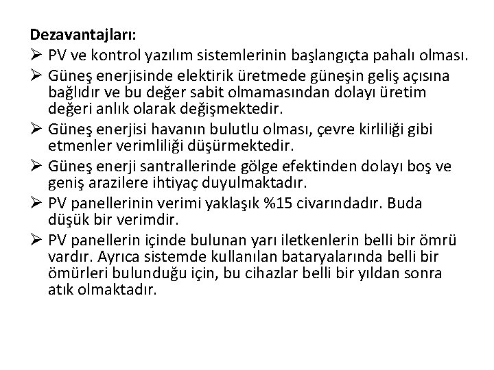 Dezavantajları: Ø PV ve kontrol yazılım sistemlerinin başlangıçta pahalı olması. Ø Güneş enerjisinde elektirik