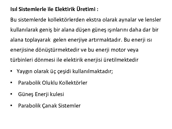 Isıl Sistemlerle ile Elektirik Üretimi : Bu sistemlerde kollektörlerden ekstra olarak aynalar ve lensler