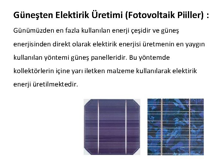 Güneşten Elektirik Üretimi (Fotovoltaik Piiller) : Günümüzden en fazla kullanılan enerji çeşidir ve güneş