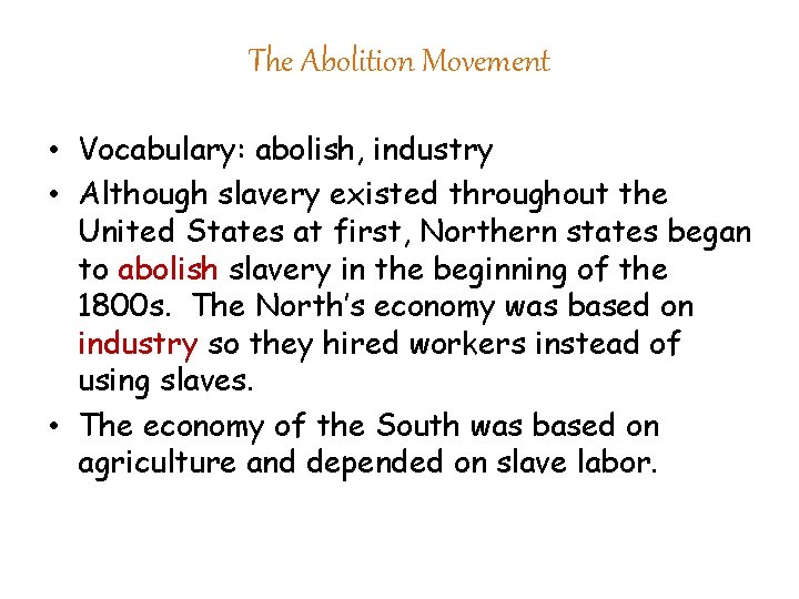 The Abolition Movement • Vocabulary: abolish, industry • Although slavery existed throughout the United