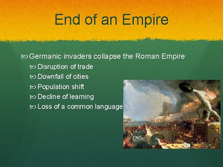 End of an Empire Germanic invaders collapse the Roman Empire Disruption of trade Downfall