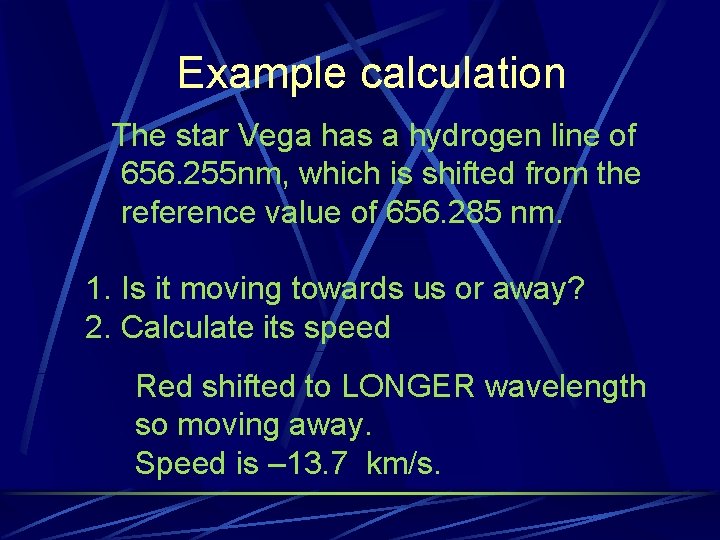 Example calculation The star Vega has a hydrogen line of 656. 255 nm, which