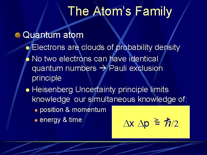 The Atom’s Family Quantum atom Electrons are clouds of probability density l No two