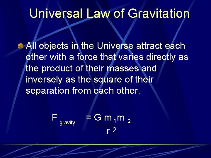 Universal Law of Gravitation All objects in the Universe attract each other with a