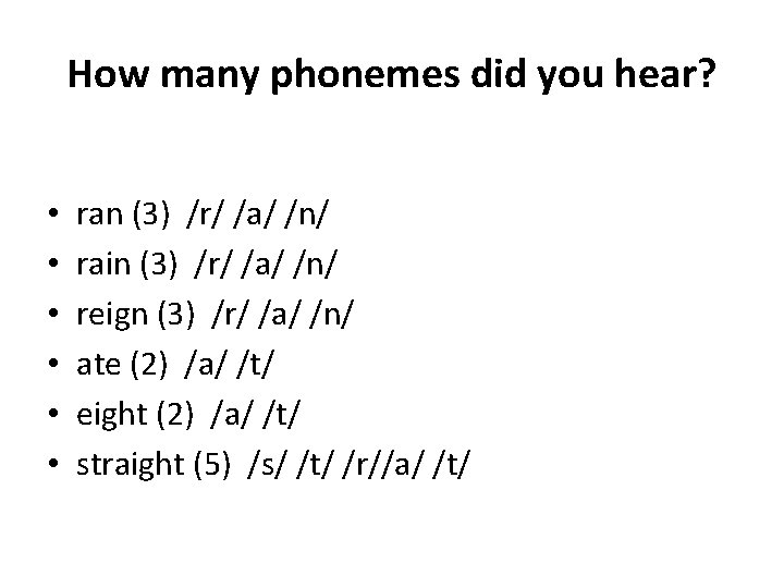 How many phonemes did you hear? • • • ran (3) /r/ /a/ /n/