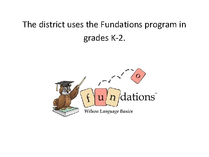 The district uses the Fundations program in grades K-2. 