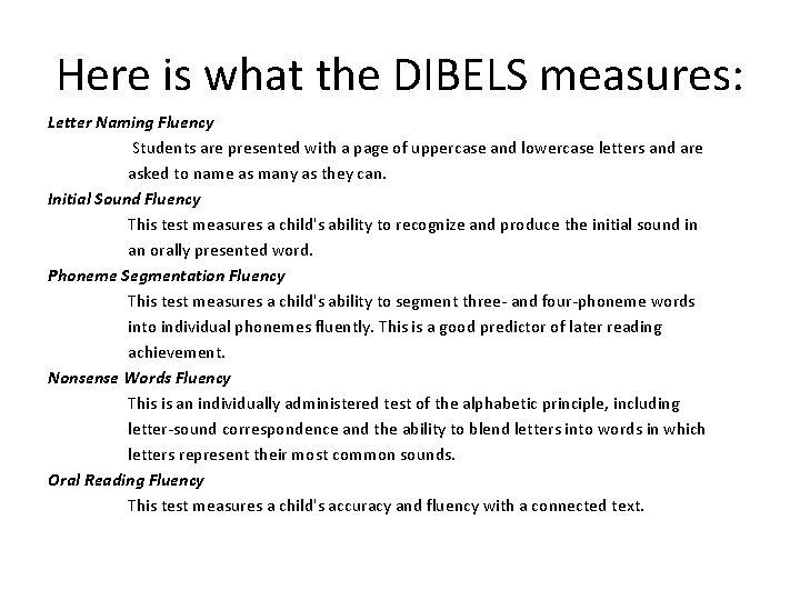 Here is what the DIBELS measures: Letter Naming Fluency Students are presented with a