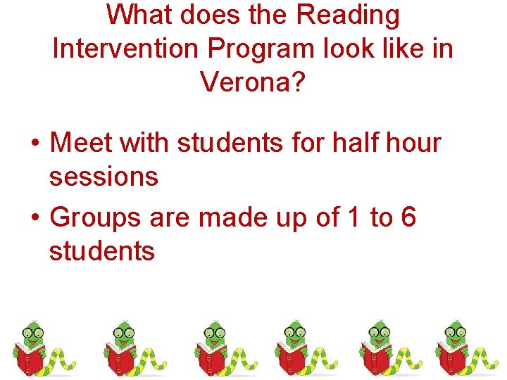 What does the Reading Intervention Program look like in Verona? • Meet with students