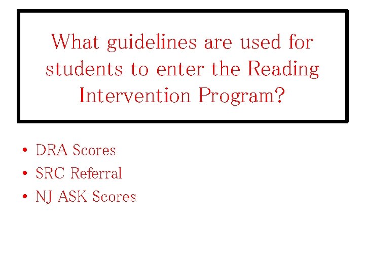 What guidelines are used for students to enter the Reading Intervention Program? • DRA