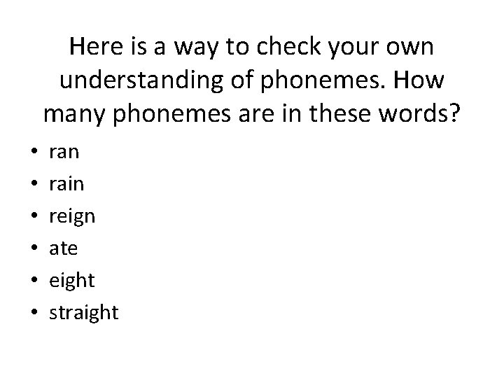 Here is a way to check your own understanding of phonemes. How many phonemes