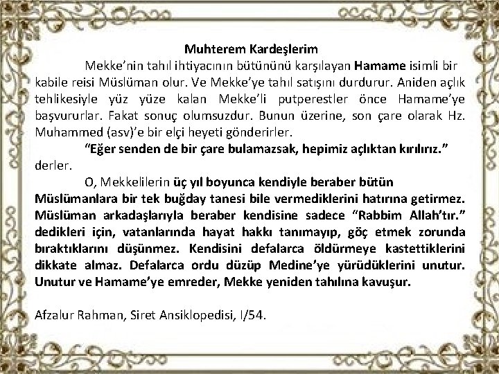 Muhterem Kardeşlerim Mekke’nin tahıl ihtiyacının bütününü karşılayan Hamame isimli bir kabile reisi Müslüman olur.