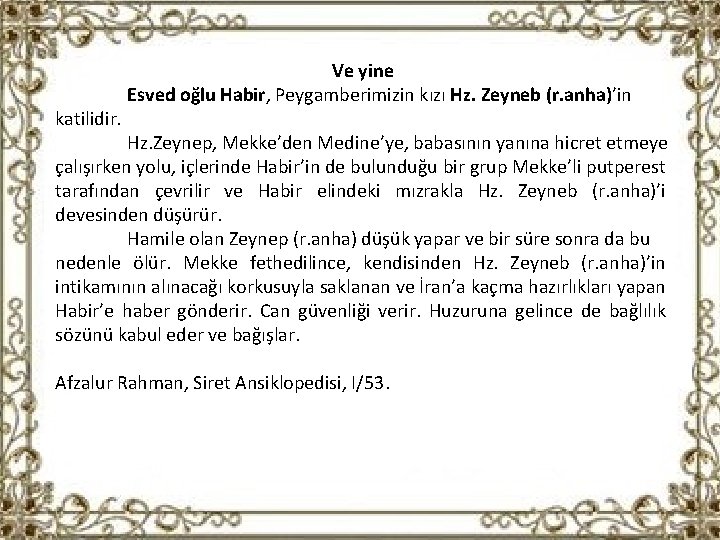 katilidir. Ve yine Esved oğlu Habir, Peygamberimizin kızı Hz. Zeyneb (r. anha)’in Hz. Zeynep,