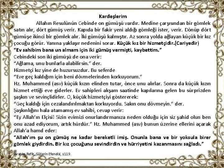 Kardeşlerim Allahın Resulünün Cebinde on gümüşü vardır. Medine çarşısından bir gömlek satın alır, dört