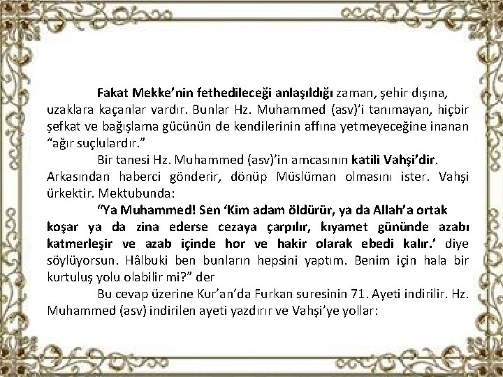 Fakat Mekke’nin fethedileceği anlaşıldığı zaman, şehir dışına, uzaklara kaçanlar vardır. Bunlar Hz. Muhammed (asv)’i