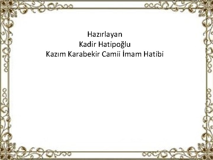 Hazırlayan Kadir Hatipoğlu Kazım Karabekir Camii İmam Hatibi 