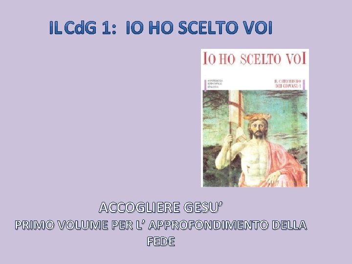 ACCOGLIERE GESU’ PRIMO VOLUME PER L’ APPROFONDIMENTO DELLA FEDE 