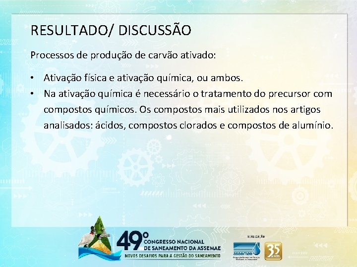 RESULTADO/ DISCUSSÃO Processos de produção de carvão ativado: • Ativação física e ativação química,