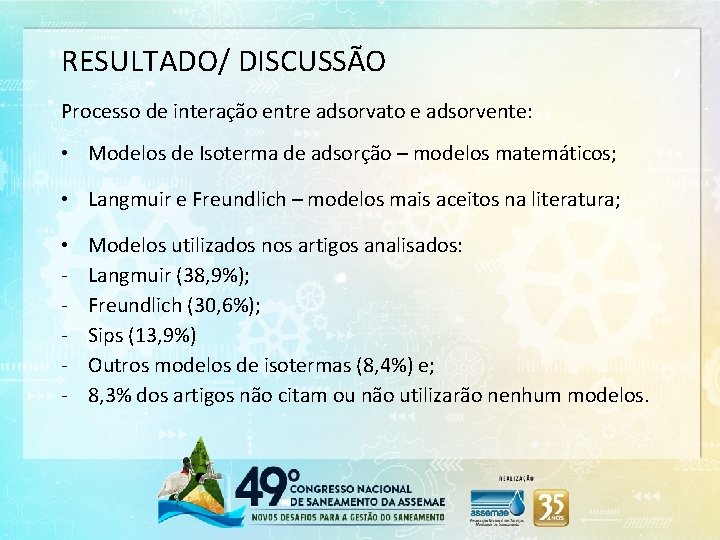 RESULTADO/ DISCUSSÃO Processo de interação entre adsorvato e adsorvente: • Modelos de Isoterma de