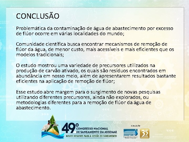 CONCLUSÃO Problemática da contaminação de água de abastecimento por excesso de flúor ocorre em