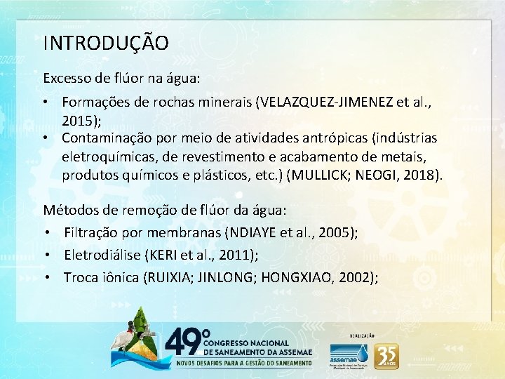 INTRODUÇÃO Excesso de flúor na água: • Formações de rochas minerais (VELAZQUEZ-JIMENEZ et al.