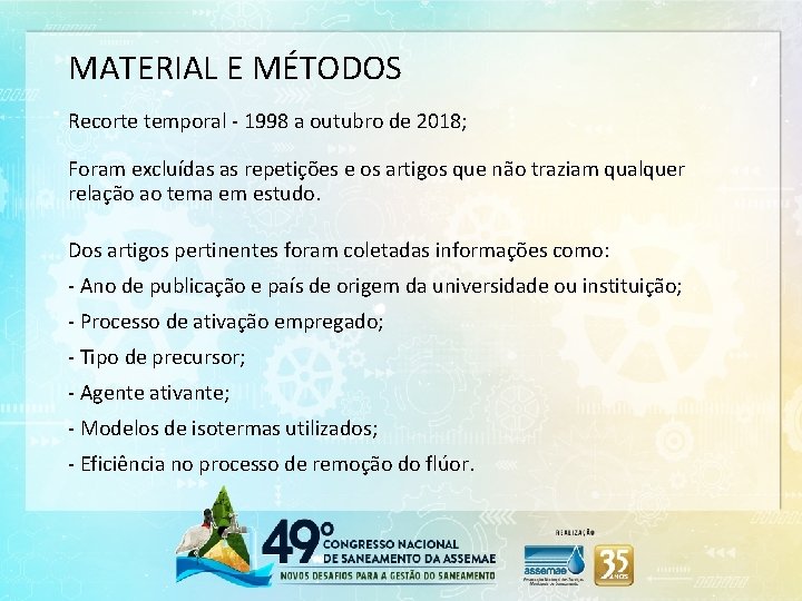 MATERIAL E MÉTODOS Recorte temporal - 1998 a outubro de 2018; Foram excluídas as