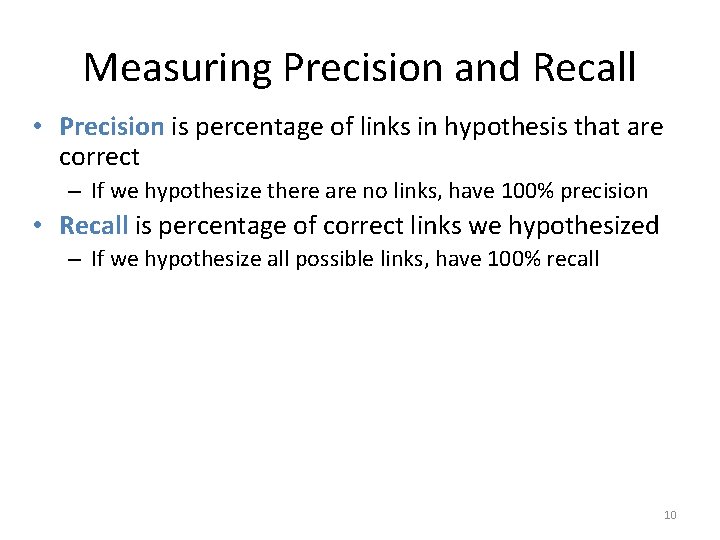 Measuring Precision and Recall • Precision is percentage of links in hypothesis that are