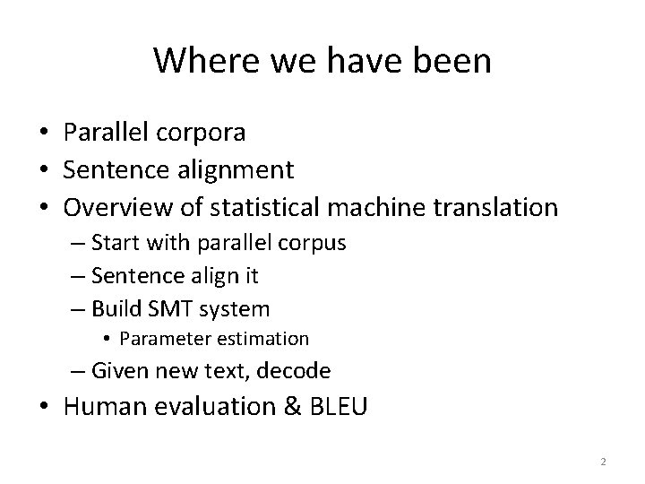 Where we have been • Parallel corpora • Sentence alignment • Overview of statistical