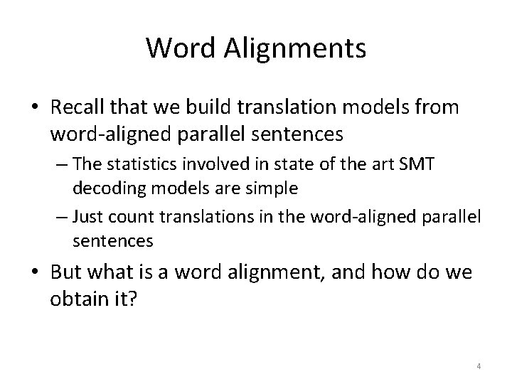 Word Alignments • Recall that we build translation models from word-aligned parallel sentences –