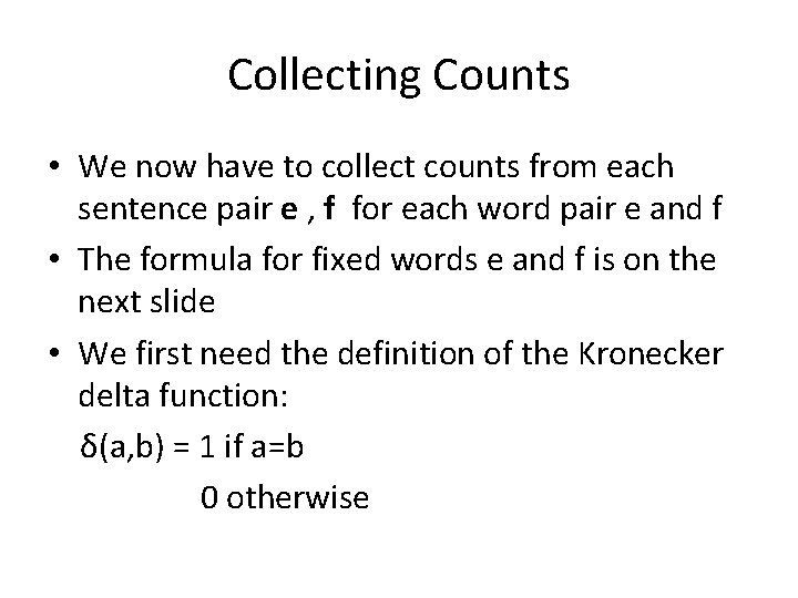 Collecting Counts • We now have to collect counts from each sentence pair e