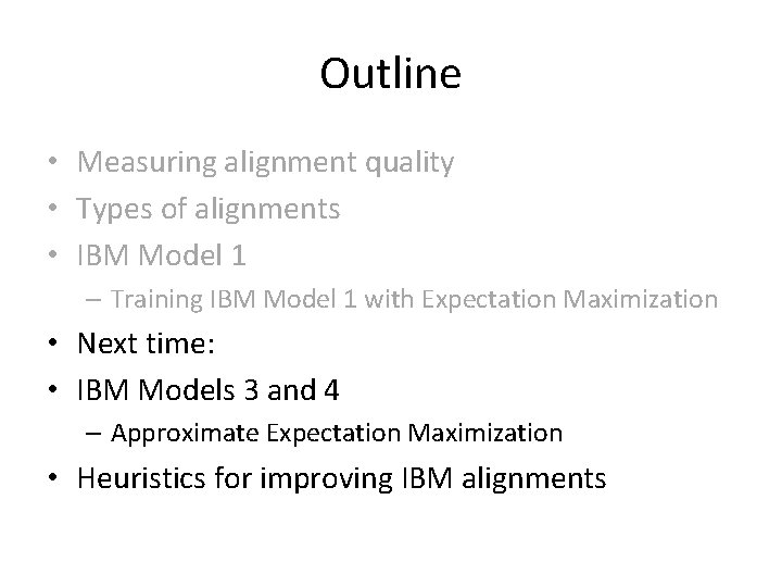 Outline • Measuring alignment quality • Types of alignments • IBM Model 1 –