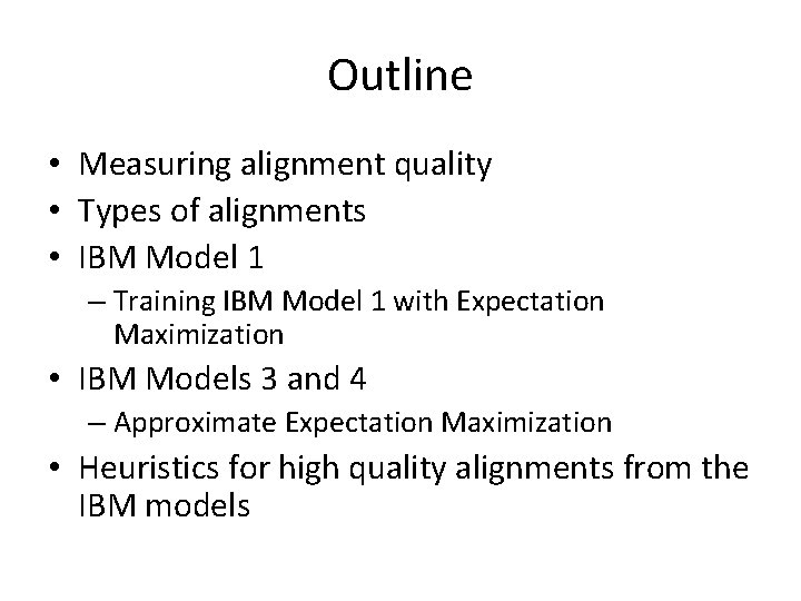 Outline • Measuring alignment quality • Types of alignments • IBM Model 1 –