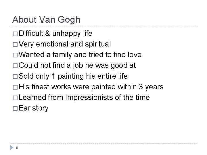 About Van Gogh � Difficult & unhappy life � Very emotional and spiritual �