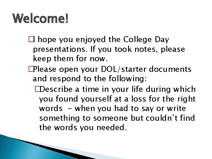 Welcome! �I hope you enjoyed the College Day presentations. If you took notes, please