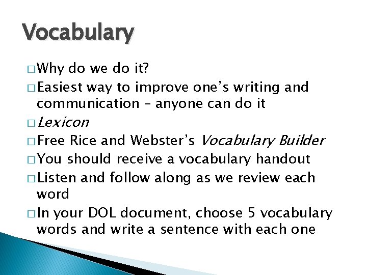 Vocabulary � Why do we do it? � Easiest way to improve one’s writing