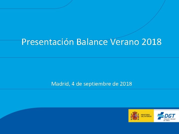 Presentación Balance Verano 2018 Madrid, 4 de septiembre de 2018 