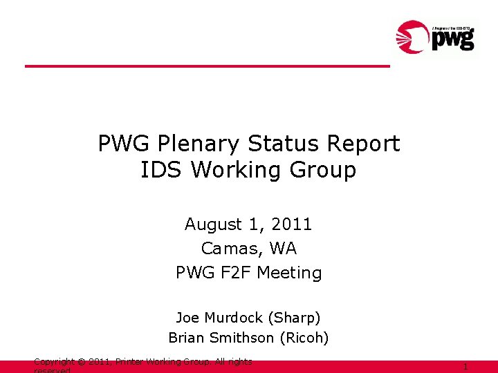 PWG Plenary Status Report IDS Working Group August 1, 2011 Camas, WA PWG F