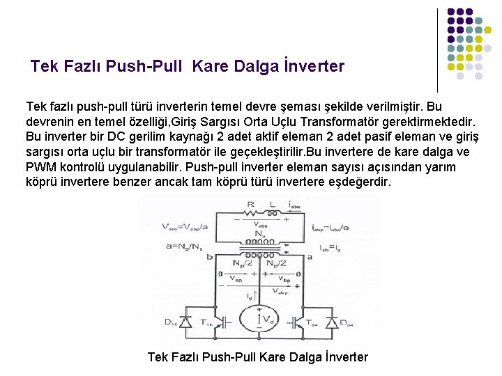 Tek Fazlı Push-Pull Kare Dalga İnverter Tek fazlı push-pull türü inverterin temel devre şeması