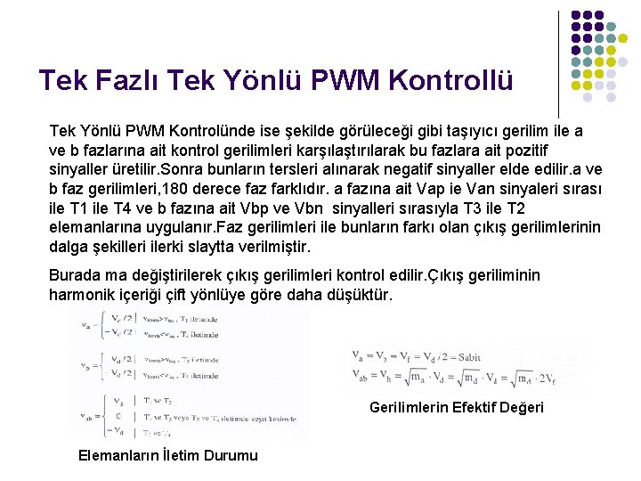 Tek Fazlı Tek Yönlü PWM Kontrollü Tek Yönlü PWM Kontrolünde ise şekilde görüleceği gibi Tek Fazlı Tek Yönlü PWM Kontrollü Tek Yönlü PWM Kontrolünde ise şekilde görüleceği gibi