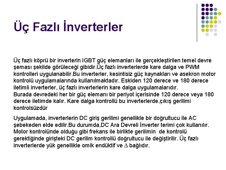 Üç Fazlı İnverterler Üç fazlı köprü bir inverterin IGBT güç elemanları ile gerçekleştirilen temel Üç Fazlı İnverterler Üç fazlı köprü bir inverterin IGBT güç elemanları ile gerçekleştirilen temel