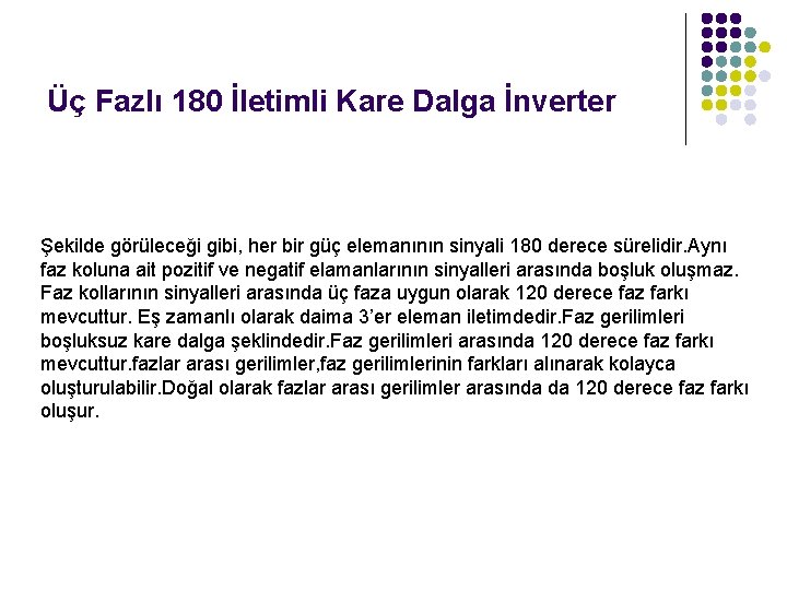 Üç Fazlı 180 İletimli Kare Dalga İnverter Şekilde görüleceği gibi, her bir güç elemanının Üç Fazlı 180 İletimli Kare Dalga İnverter Şekilde görüleceği gibi, her bir güç elemanının
